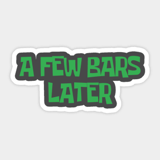 A FEW BARS LATER #1 Sticker